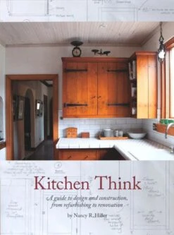 Kitchen Think: A Guide To Design And Construction, From Refurbishing To Renovation