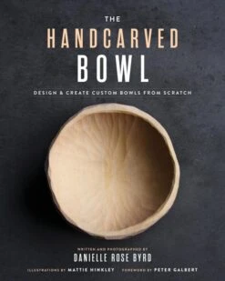The Handcarved Bowl: Design & Create Custom Bowls From Scratch