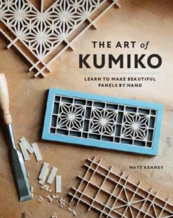 The Art Of Kumiko: Learn To Make Beautiful Panels By Hand